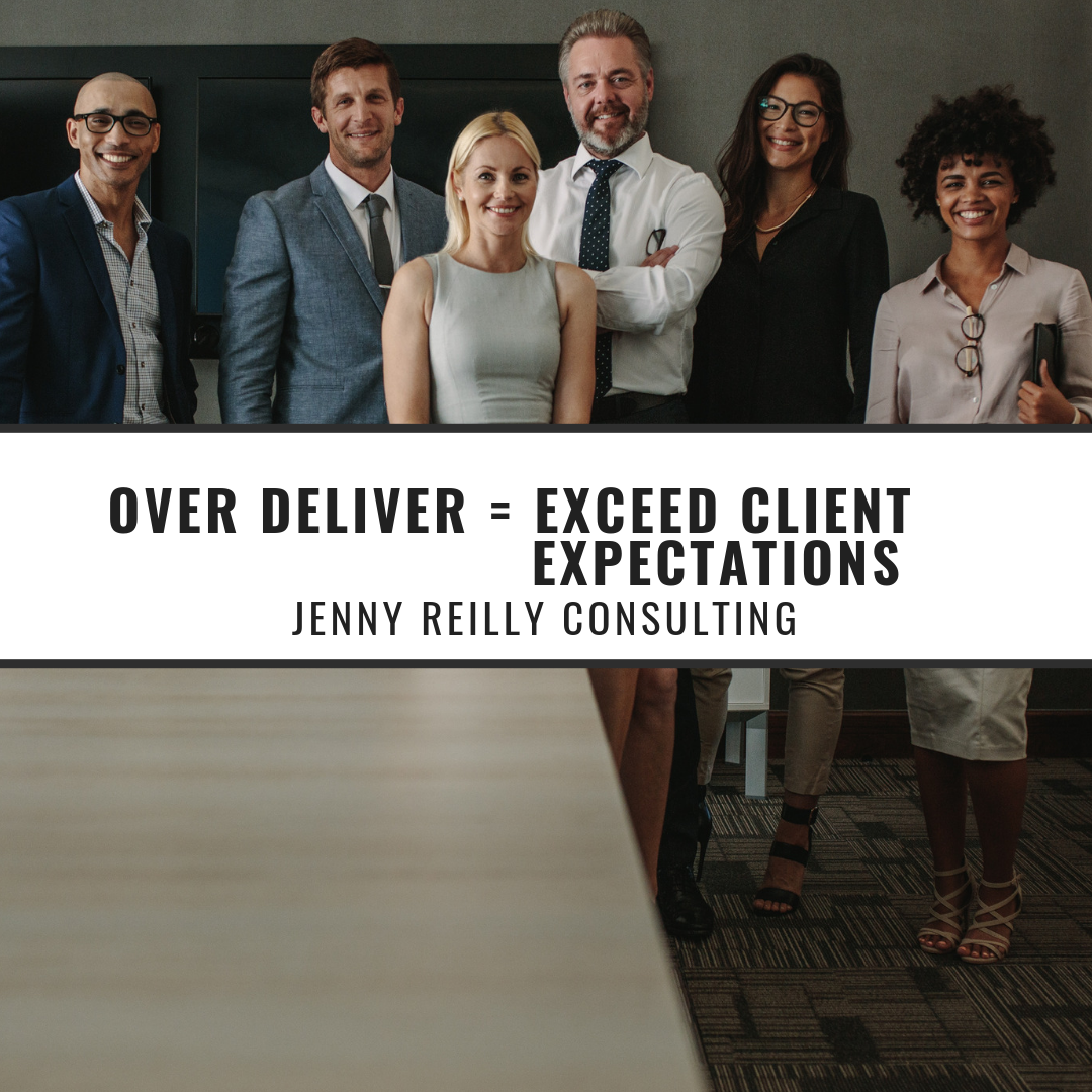 Over Deliver = Exceed Client Expectations